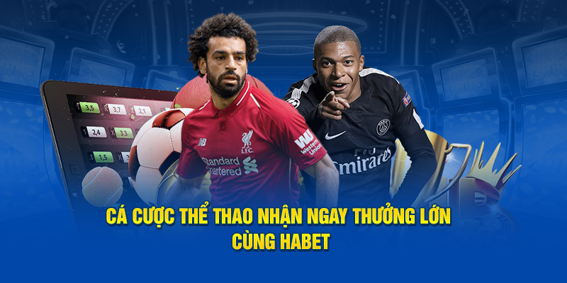 Cá cược thể thao nhận ngay thưởng lớn cùng Habet