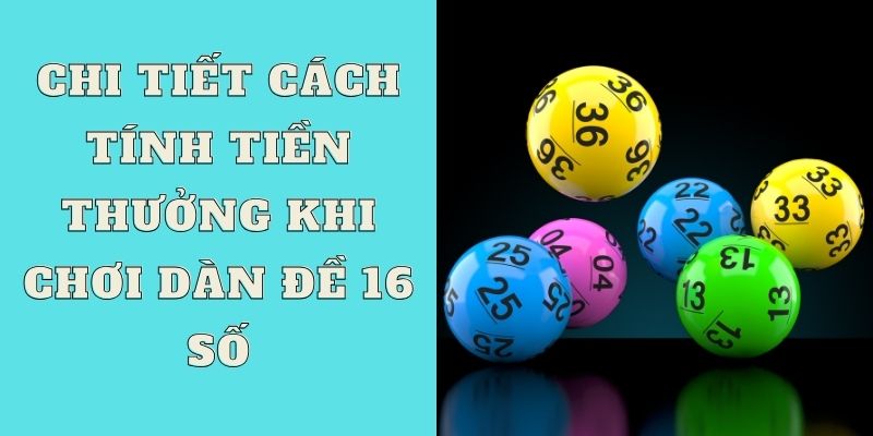 Chi tiết cách tính tiền thưởng khi chơi dàn đề 16 số