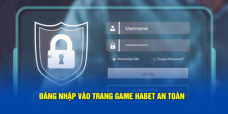 Đăng nhập vào trang game Habet an toàn