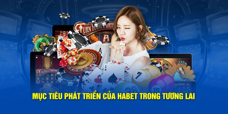 Mục tiêu phát triển của Ha bet trong tương lai